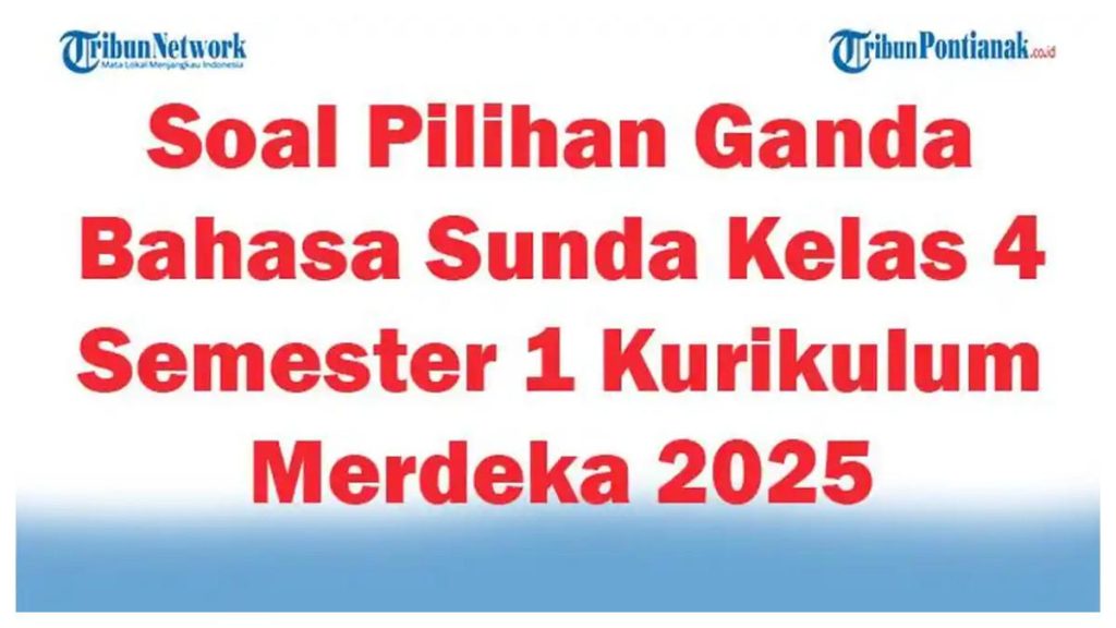 Akhirnya Tersedia Bank Soal Ulangan Bahasa Sunda Kelas 4 Semester 1 yang Wajib Guru dan Orang Tua Tahu