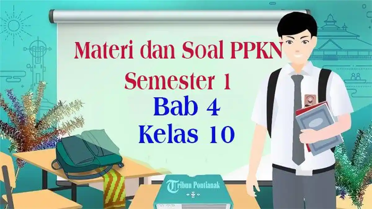 Wajib Tahu Rahasia Materi Bab 4 PKN Kelas 10 Semester 1 dan Soalnya Agar Nilai Sempurna